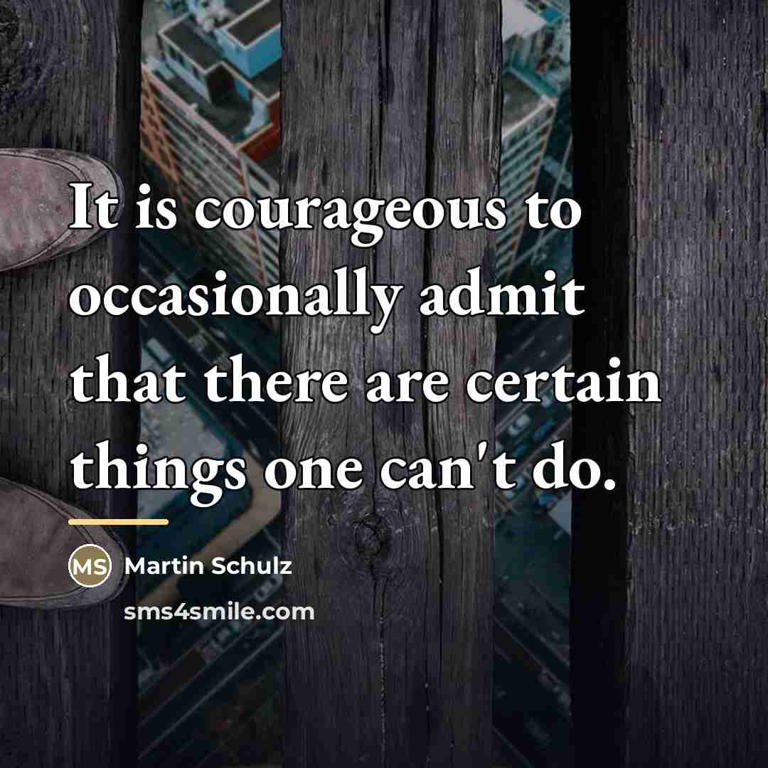 “It is courageous to occasionally admit that there are certain…” quote by Martin Schulz