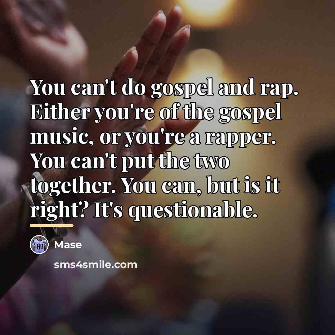 “You can't do gospel and rap. Either you're of the…” quote by Mase