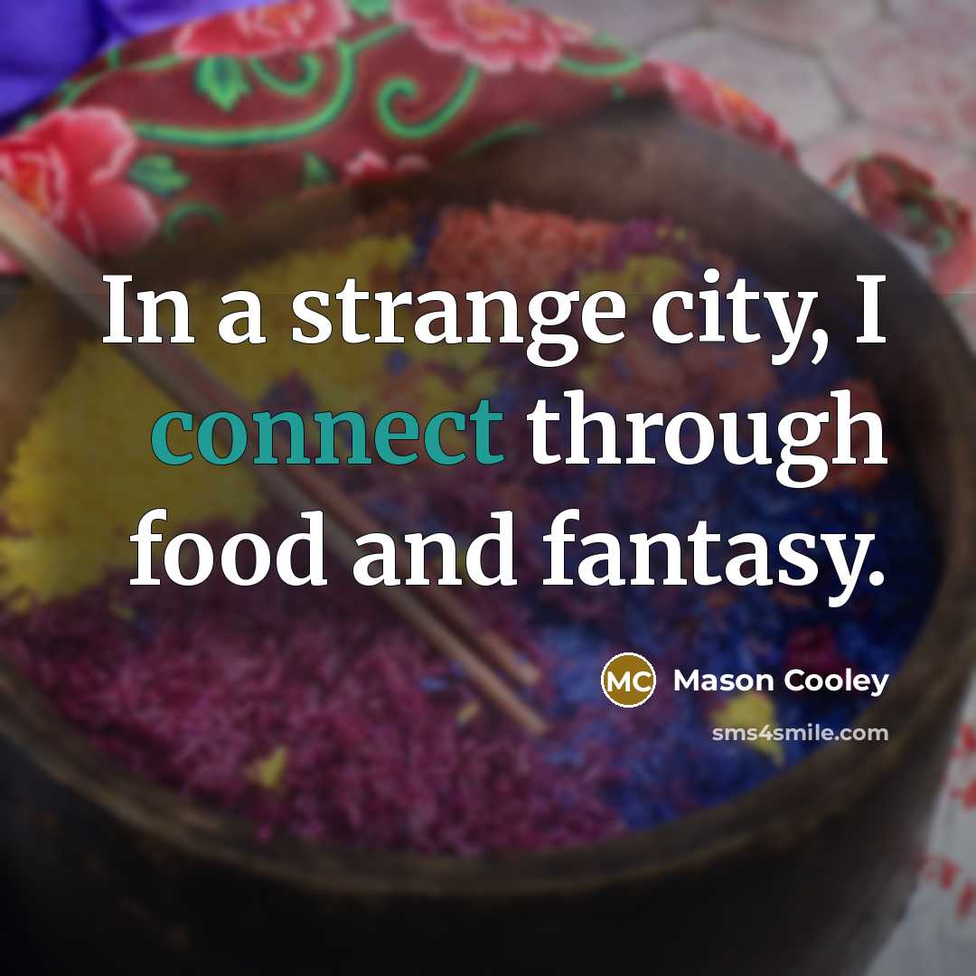 “In a strange city, I connect through food and fantasy.…” quote by Mason Cooley