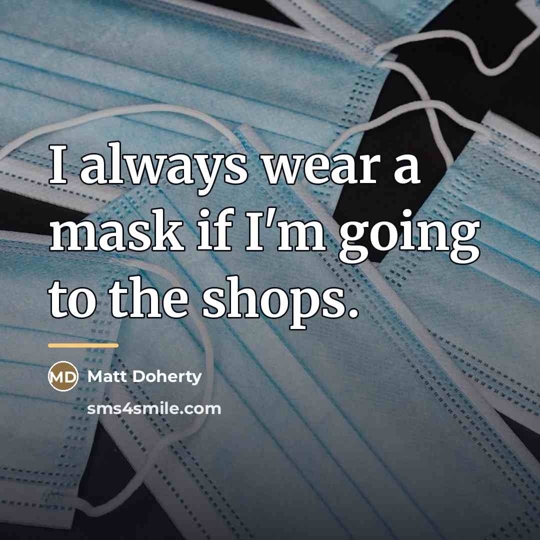 “I always wear a mask if I'm going to the…” quote by Matt Doherty