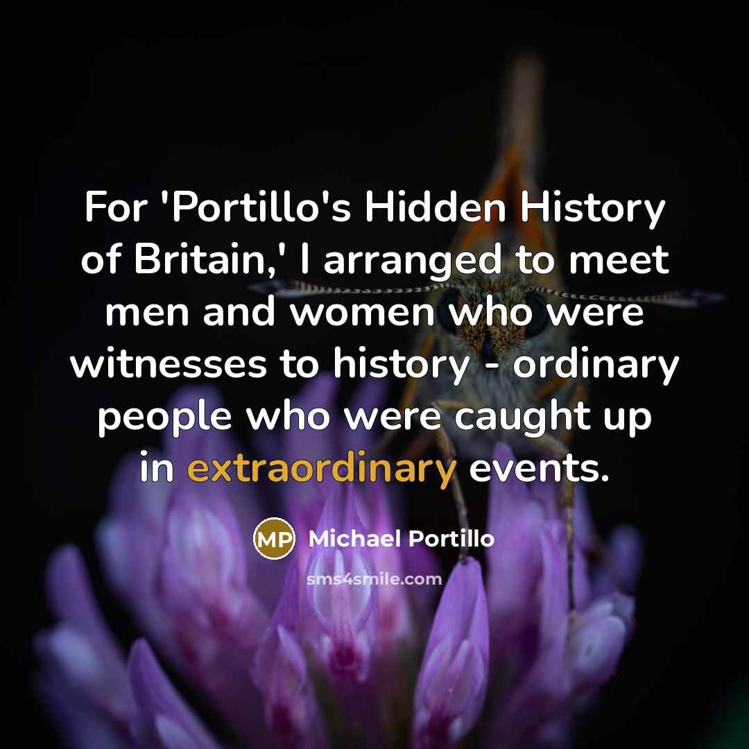 “For 'Portillo's Hidden History of Britain,' I arranged to meet…” quote by Michael Portillo