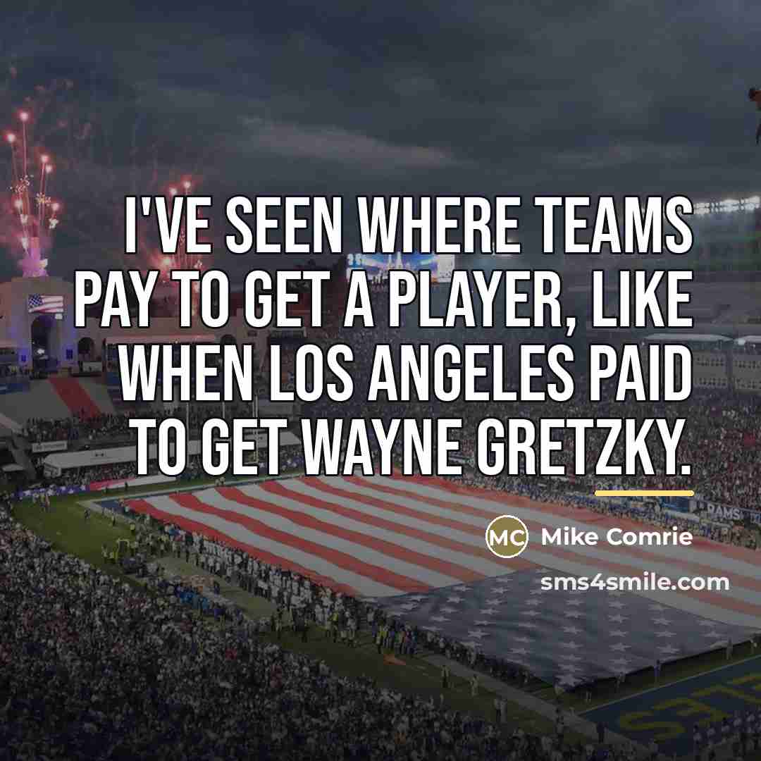 “I've seen where teams pay to get a player, like…” quote by Mike Comrie