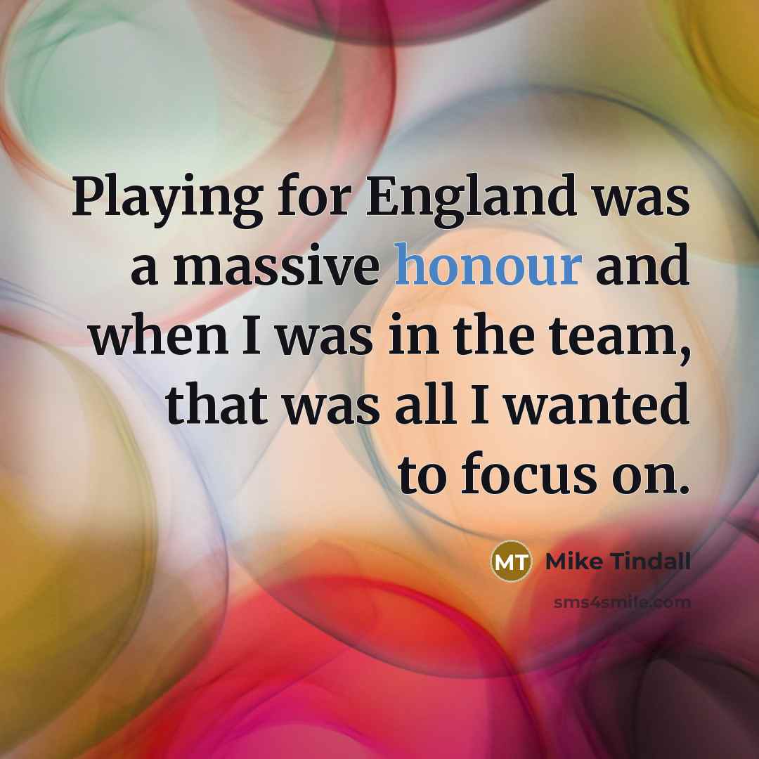“Playing for England was a massive honour and when I…” quote by Mike Tindall