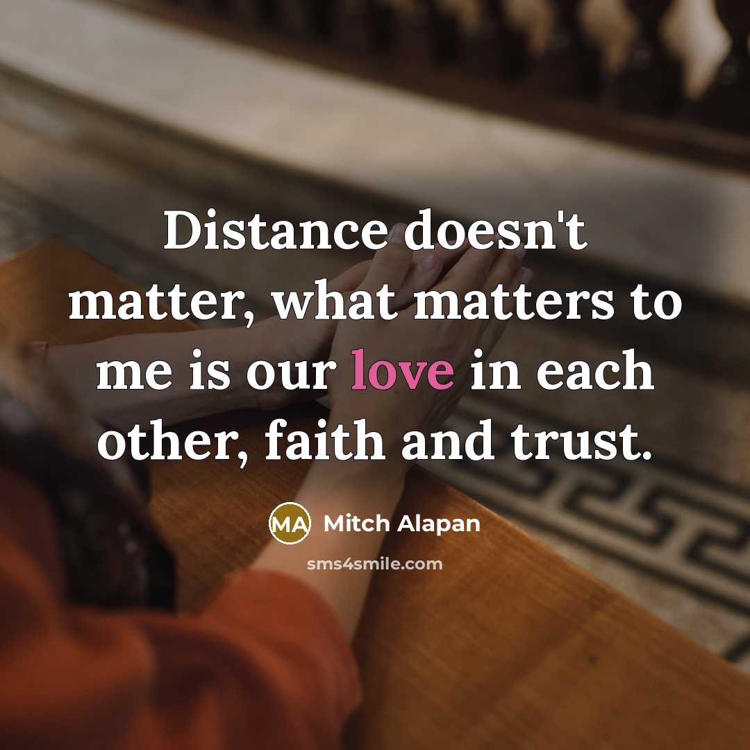 “Distance doesn't matter, what matters to me is our love…” quote by Mitch Alapan