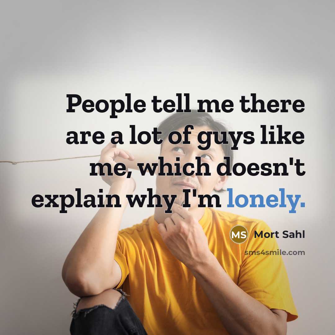 “People tell me there are a lot of guys like…” quote by Mort Sahl