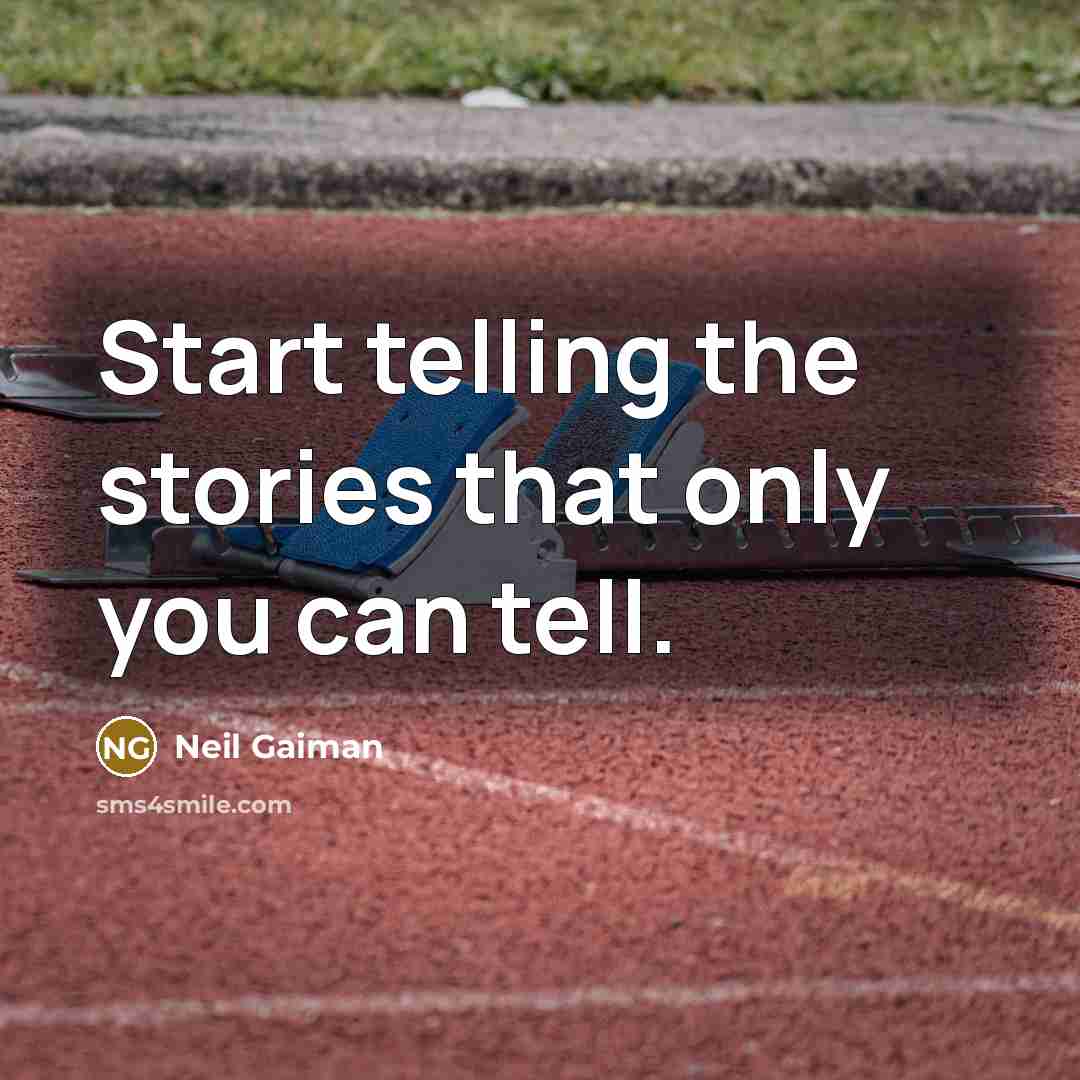 “Start telling the stories that only you can tell.…” quote by Neil Gaiman
