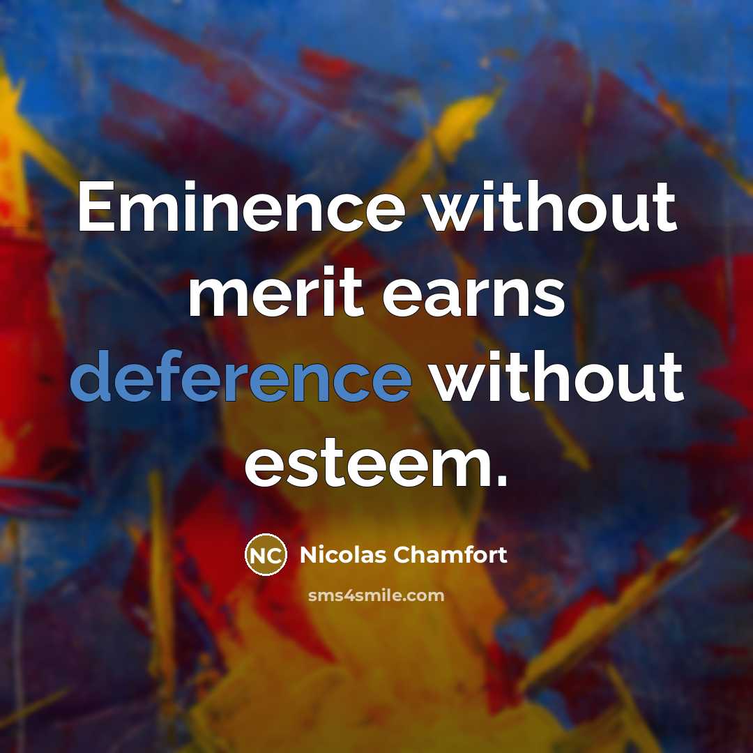 “Eminence without merit earns deference without esteem.…” quote by Nicolas Chamfort