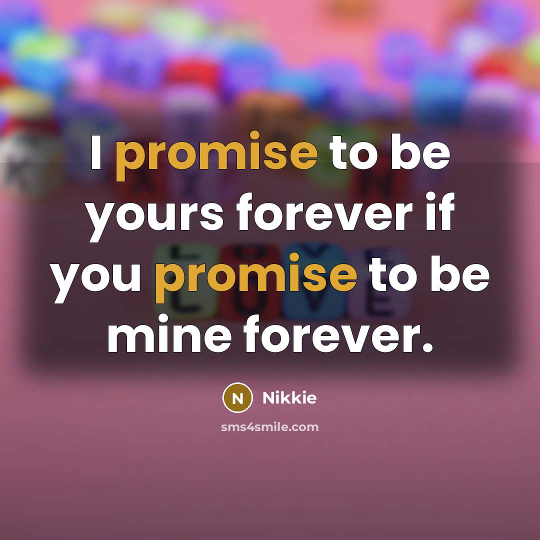 “I promise to be yours forever if you promise to be mine forever.” quote by Nikkie