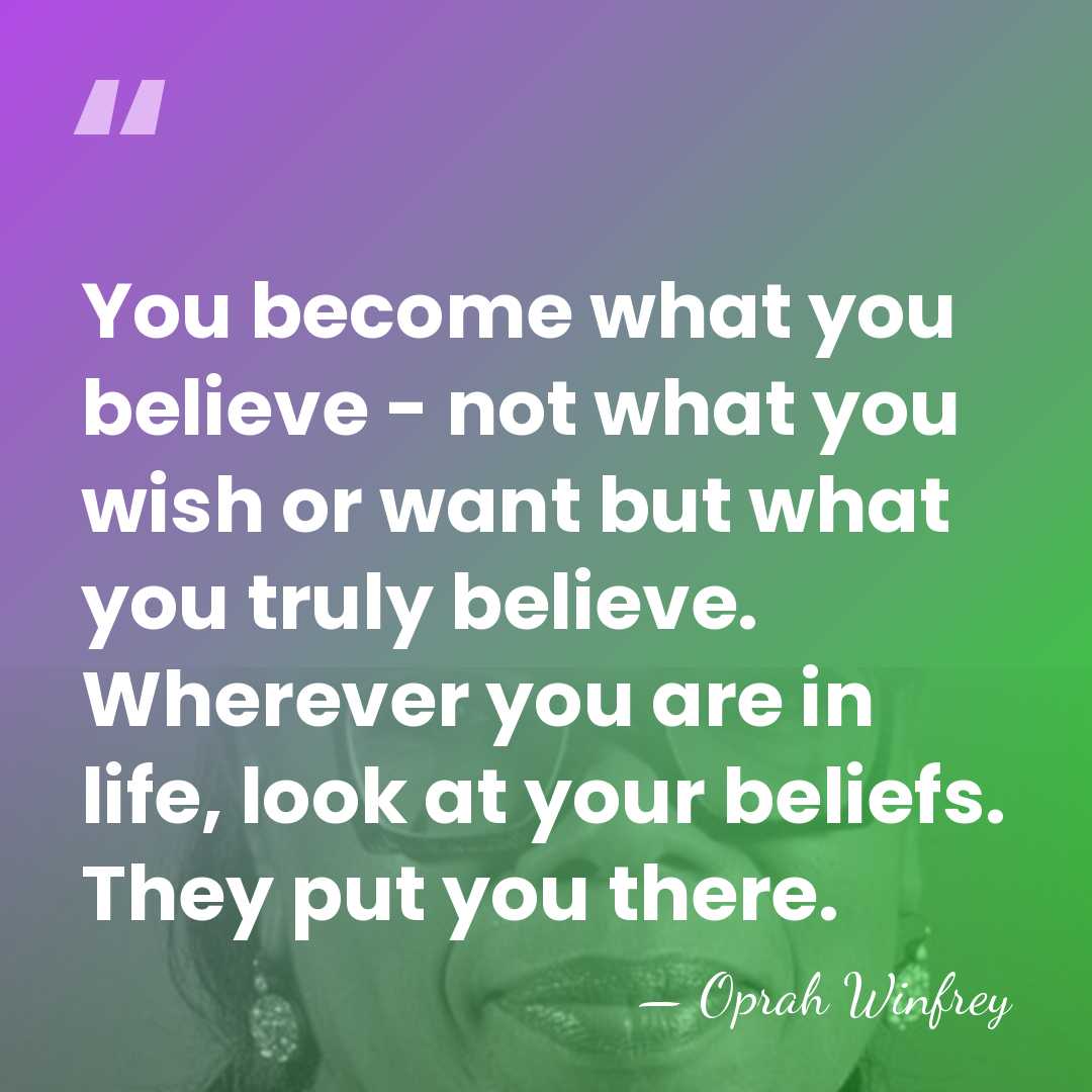 You become what you believe - not what you wish or want&hellip; - Oprah Winfrey
