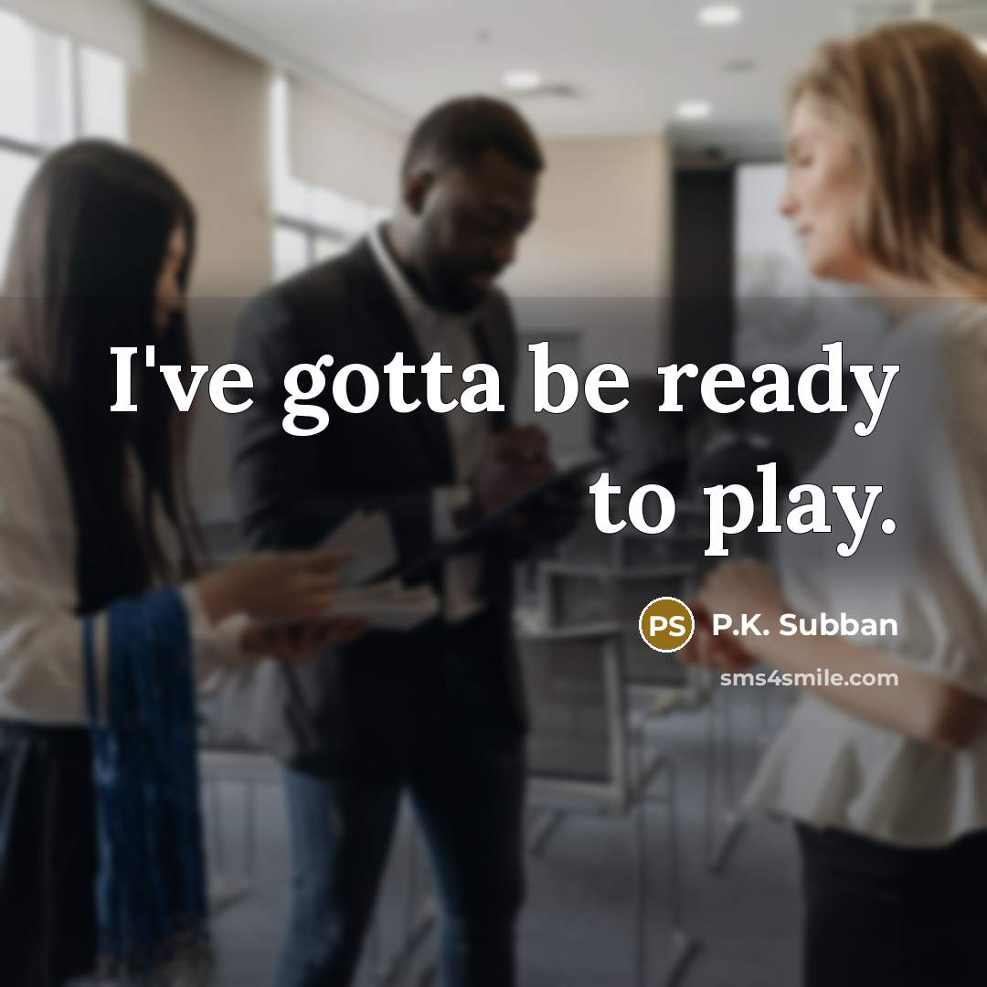“I've gotta be ready to play.…” quote by P.K. Subban