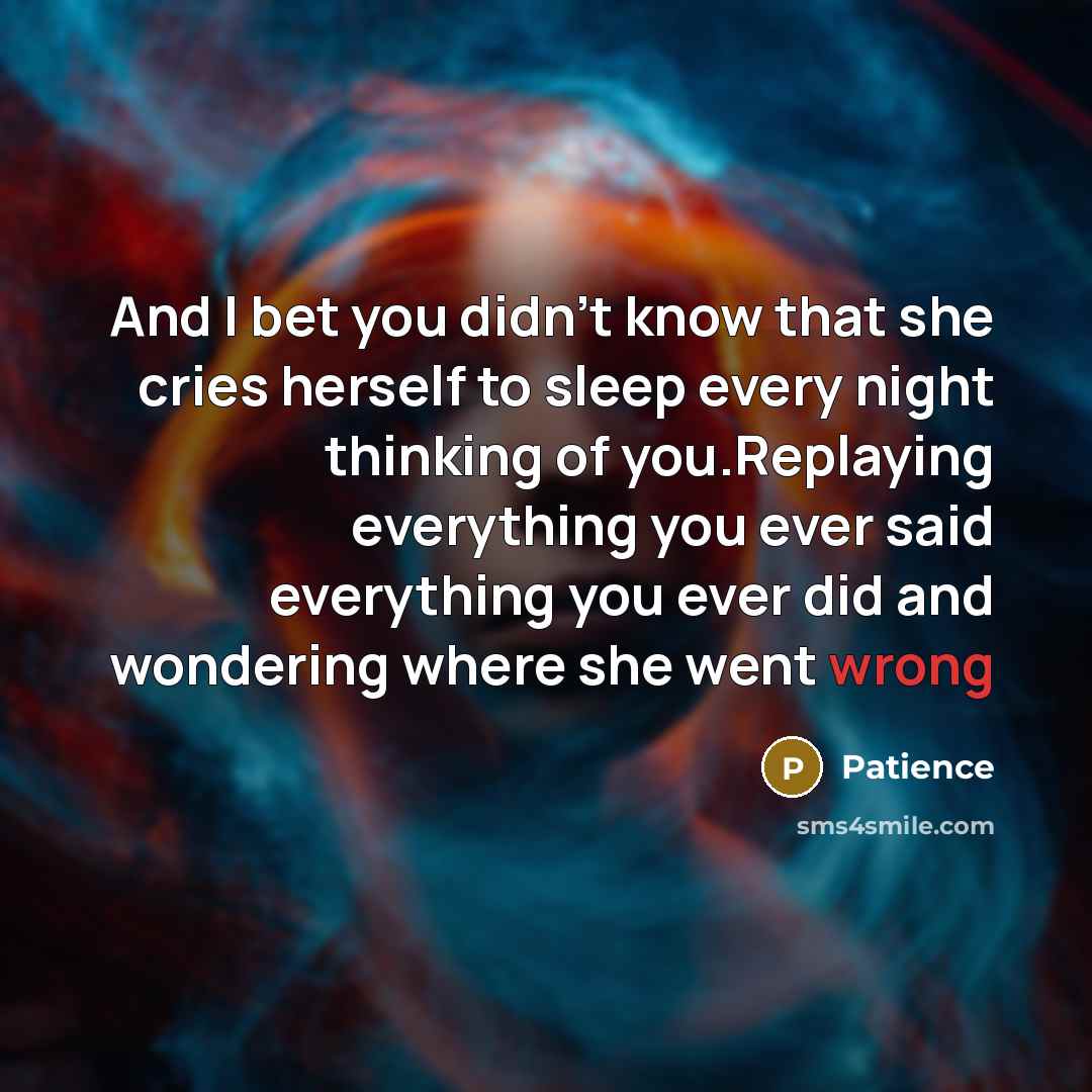 “And I bet you didn't know that she cries herself…” quote by Patience
