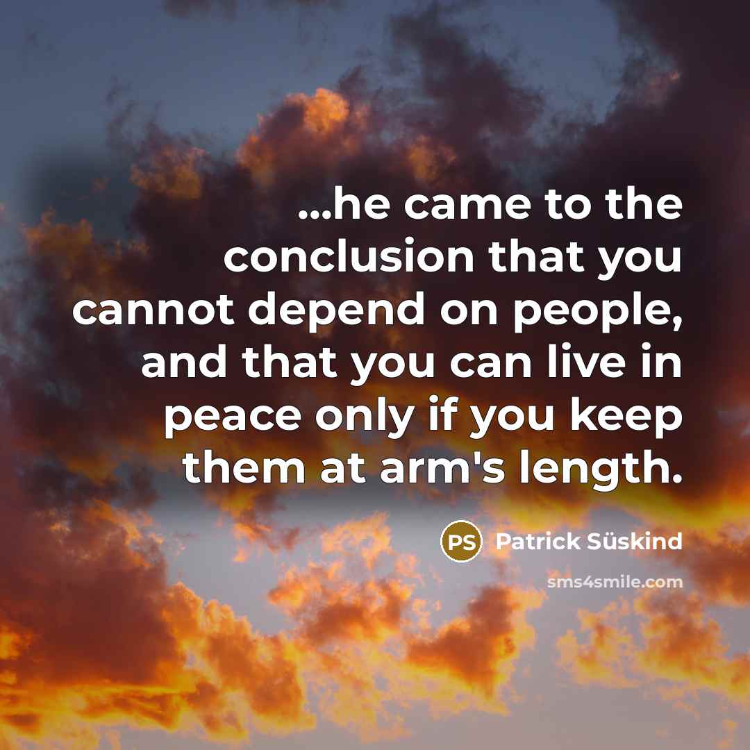 “...he came to the conclusion that you cannot depend on…” quote by Patrick Süskind