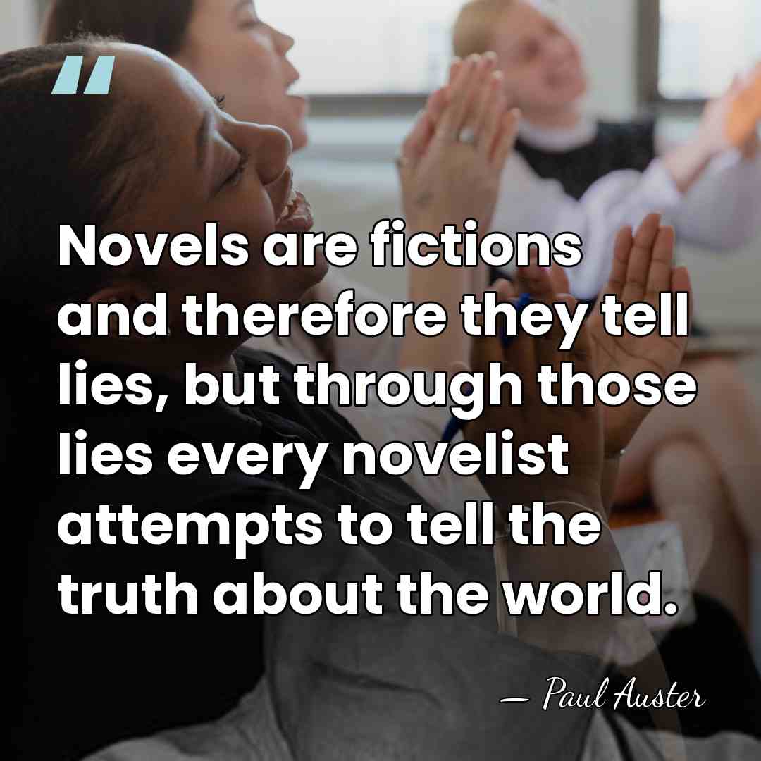 Novels are fictions and therefore they tell lies, but through those lies&hellip; - Paul Auster
