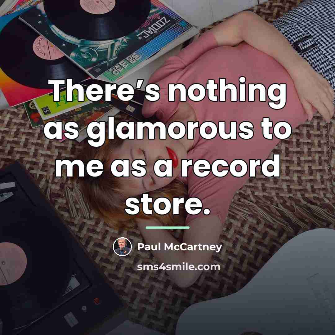 “There’s nothing as glamorous to me as a record store.…” quote by Paul McCartney