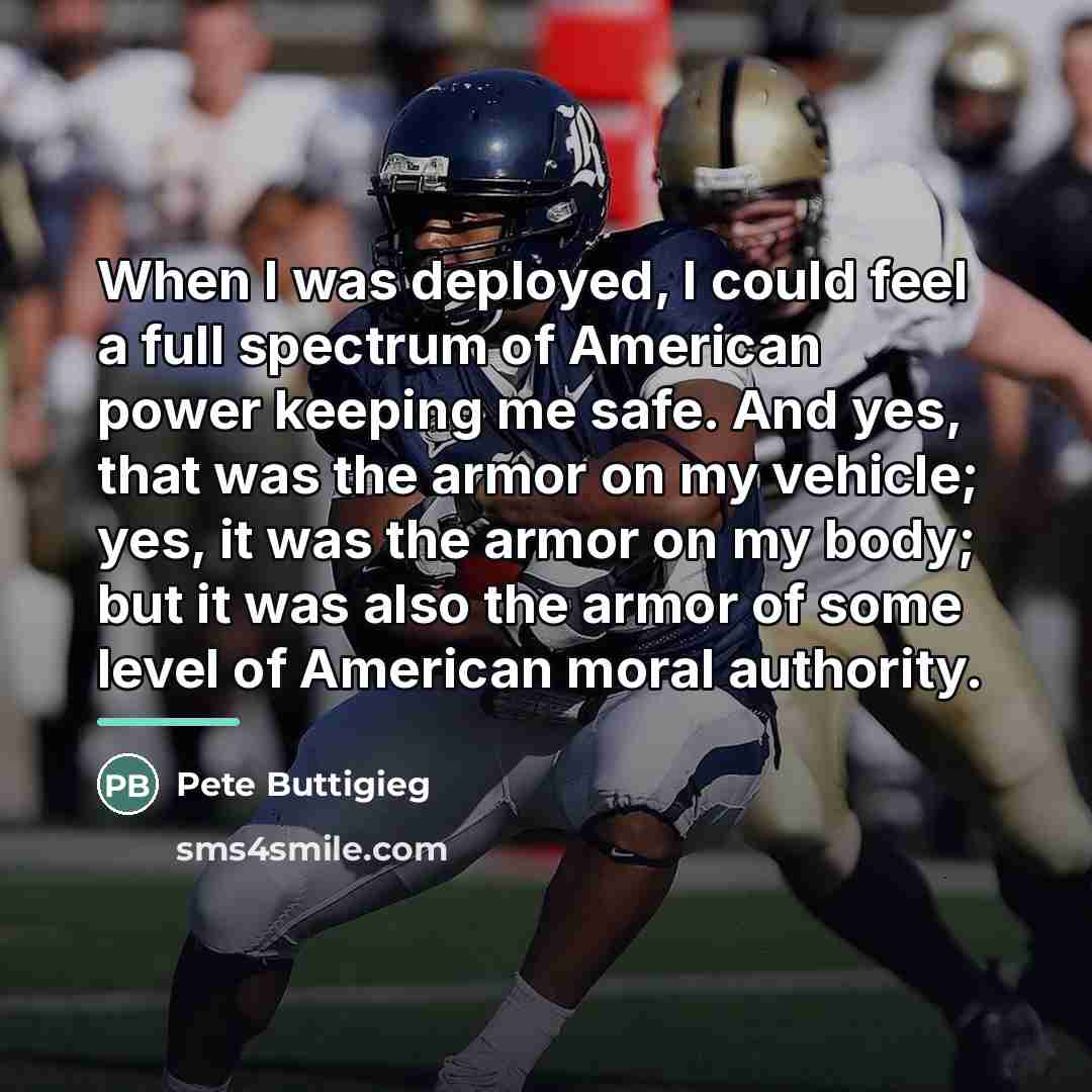 “When I was deployed, I could feel a full spectrum…” quote by Pete Buttigieg