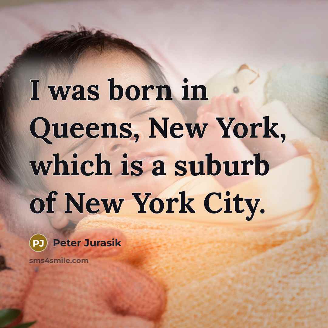 “I was born in Queens, New York, which is a…” quote by Peter Jurasik