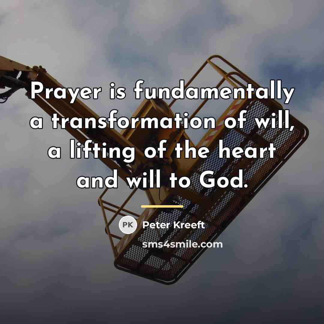 “Prayer is fundamentally a transformation of will, a lifting of…” quote by Peter Kreeft