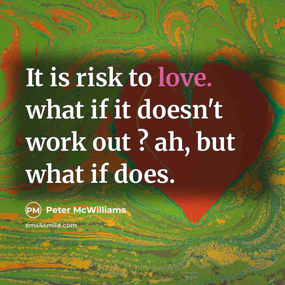 “It is risk to love. what if it doesn't work…” quote by Peter McWilliams