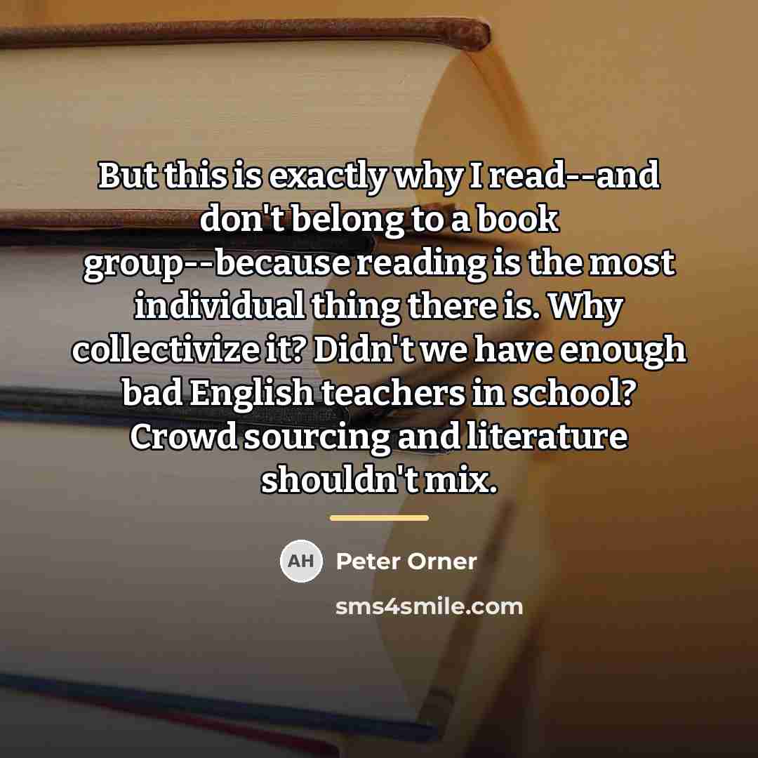 “But this is exactly why I read--and don't belong to…” quote by Peter Orner