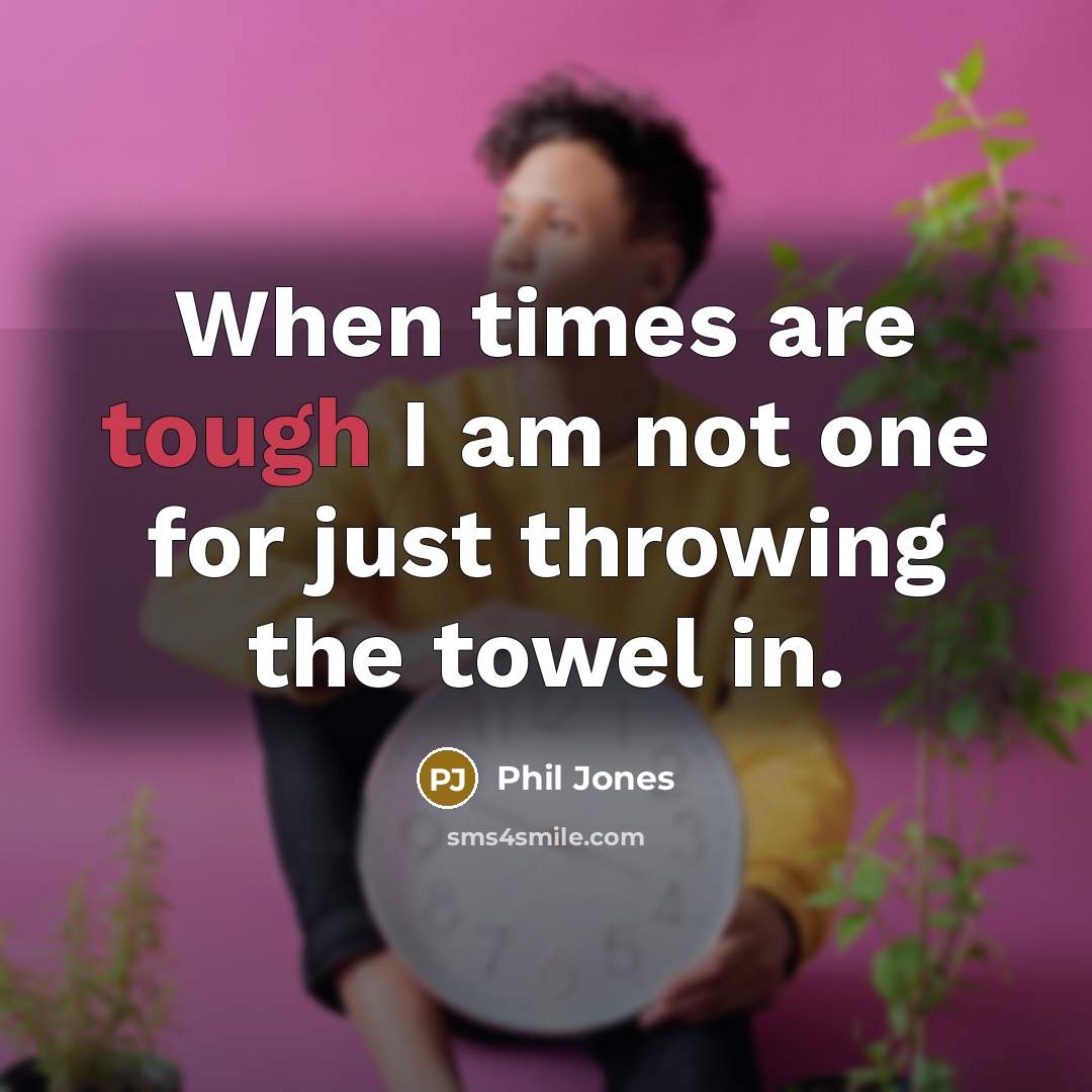 “When times are tough I am not one for just…” quote by Phil Jones