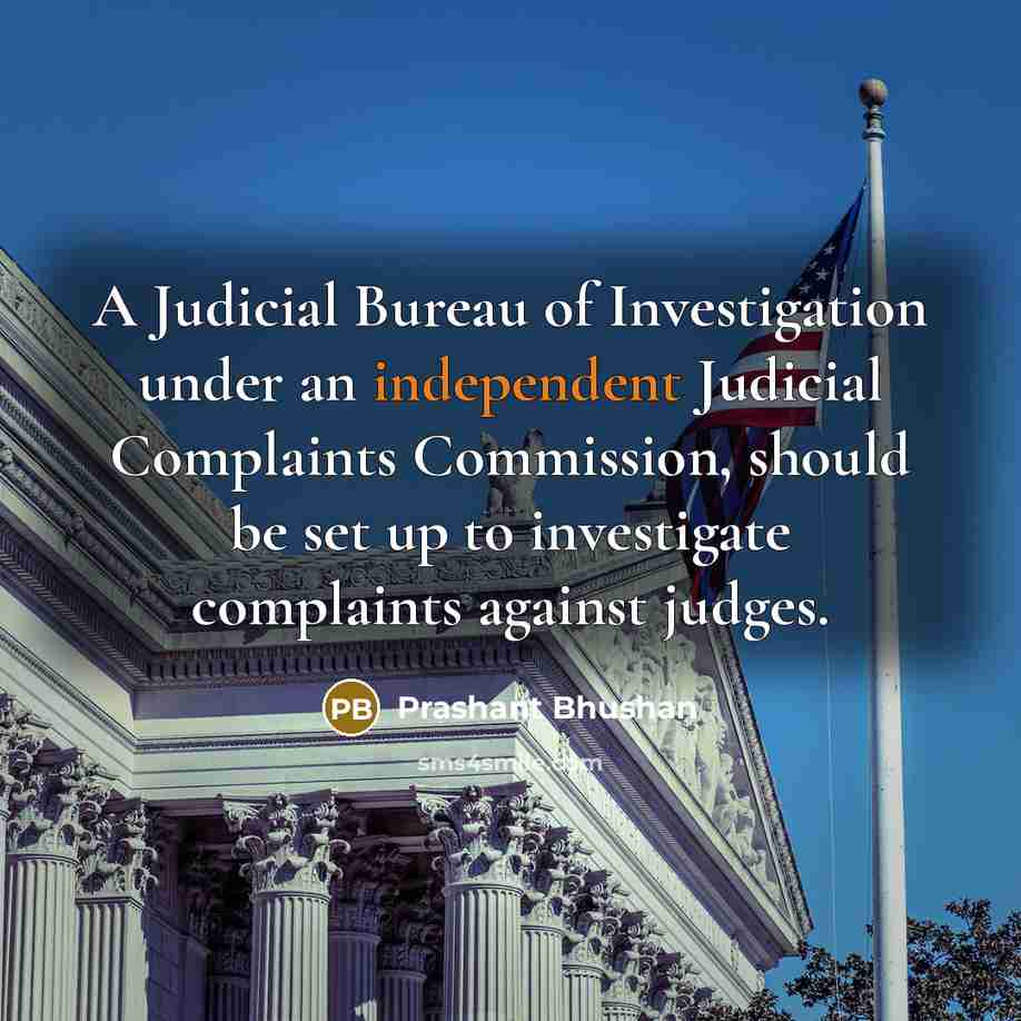 “A Judicial Bureau of Investigation under an independent Judicial Complaints…” quote by Prashant Bhushan