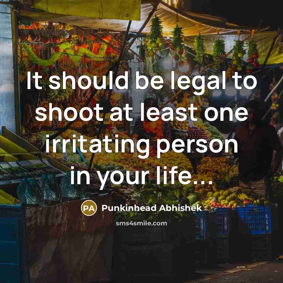 “It should be legal to shoot at least one irritating…” quote by Punkinhead Abhishek