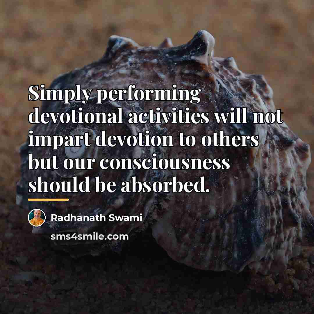 “Simply performing devotional activities will not impart devotion to others…” quote by Radhanath Swami