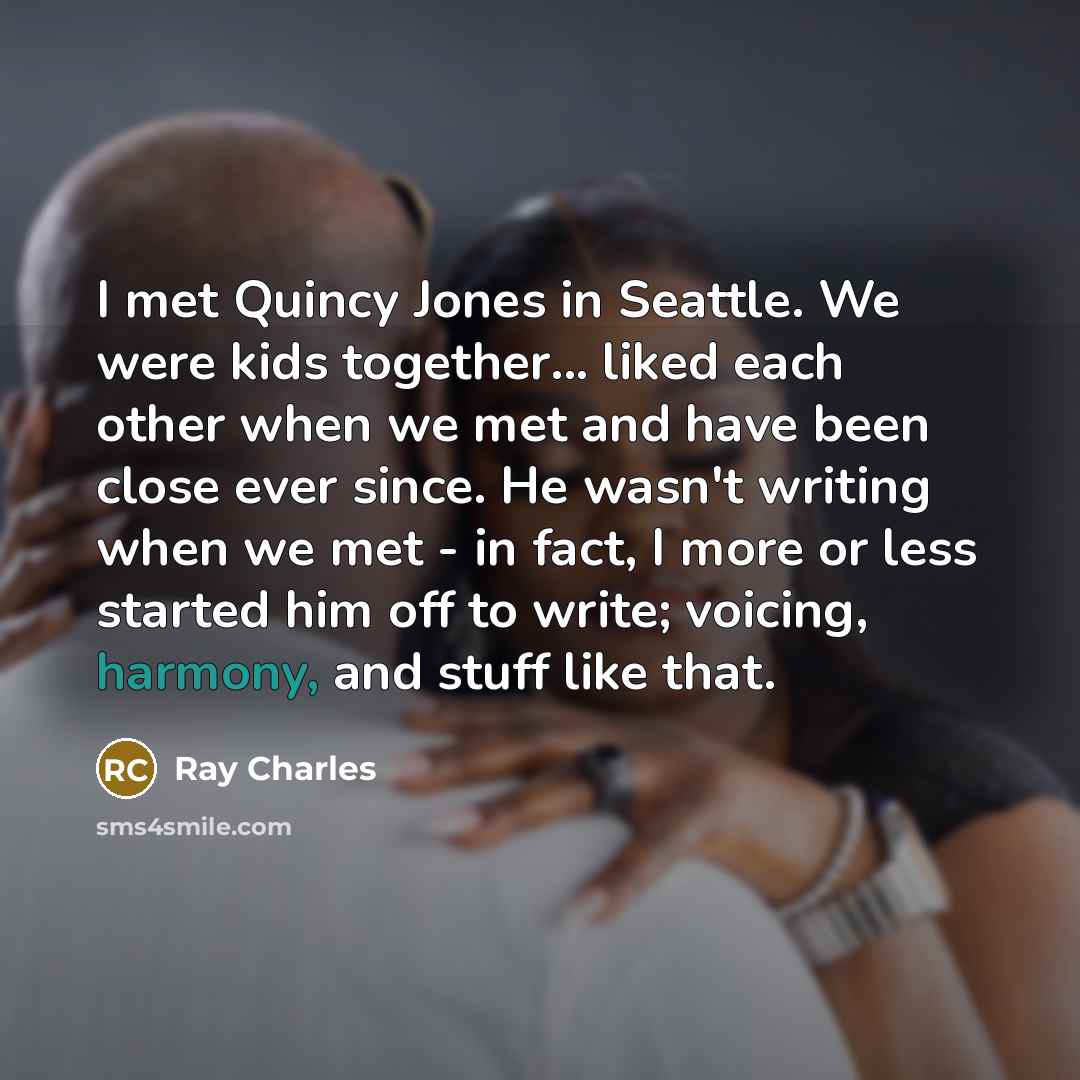 “I met Quincy Jones in Seattle. We were kids together...…” quote by Ray Charles