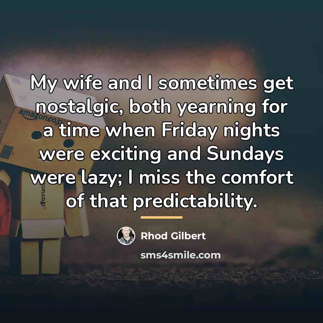 “My wife and I sometimes get nostalgic, both yearning for…” quote by Rhod Gilbert