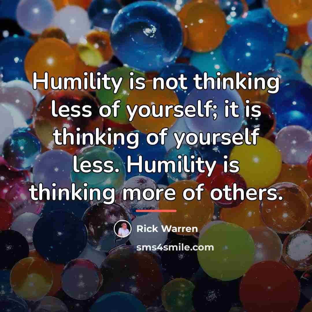 “Humility is not thinking less of yourself; it is thinking…” quote by Rick Warren