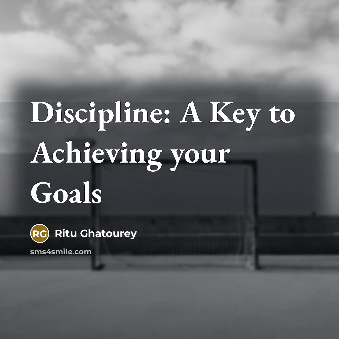 “Discipline: A Key to Achieving your Goals…” quote by Ritu Ghatourey