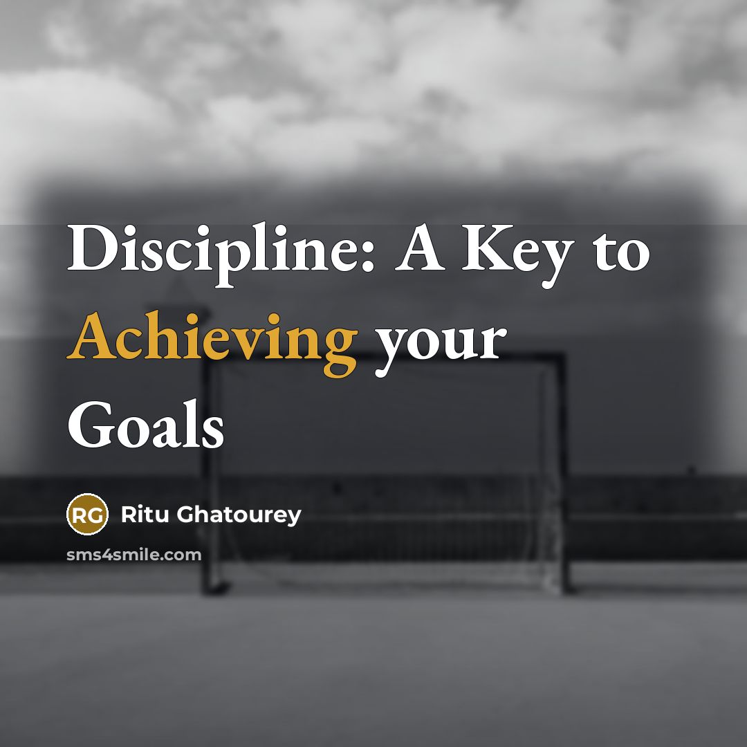 “Discipline: A Key to Achieving your Goals” quote by Ritu Ghatourey