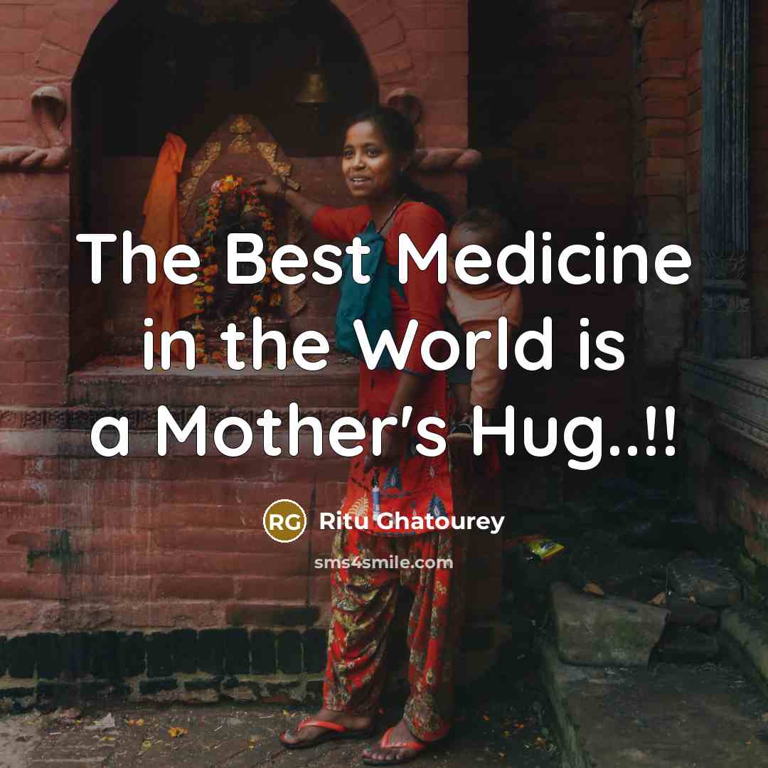 “The Best Medicine in the World is a Mother's Hug..!!…” quote by Ritu Ghatourey