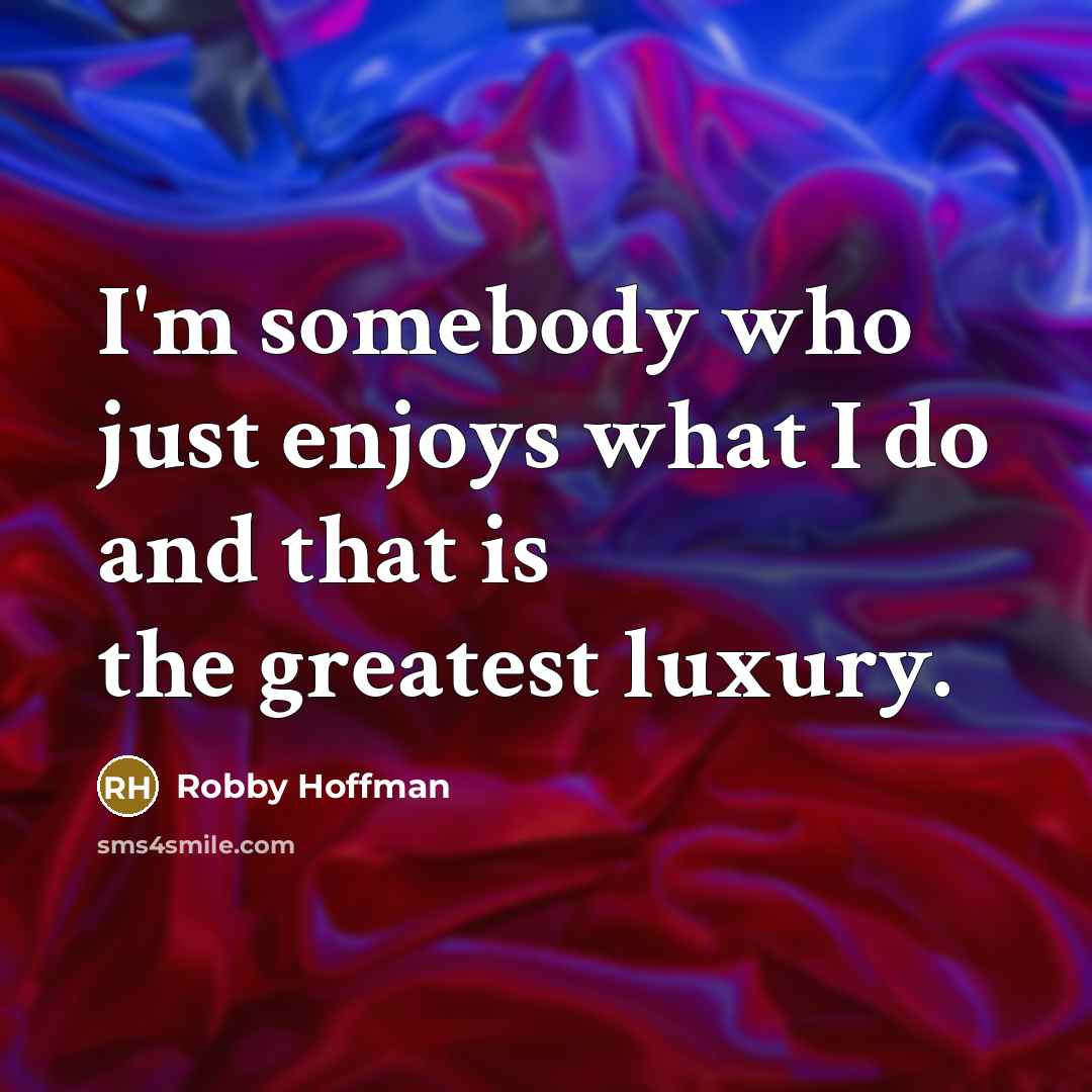 “I'm somebody who just enjoys what I do and that…” quote by Robby Hoffman