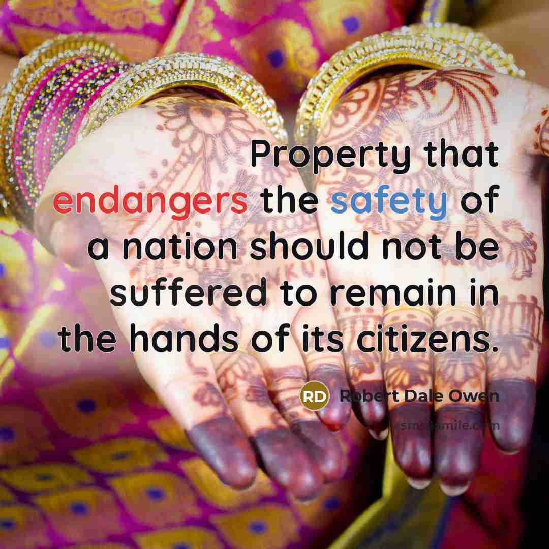 “Property that endangers the safety of a nation should not…” quote by Robert Dale Owen
