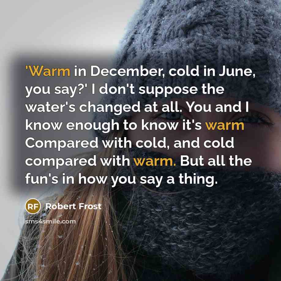 “'Warm in December, cold in June, you say?' I don't…” quote by Robert Frost