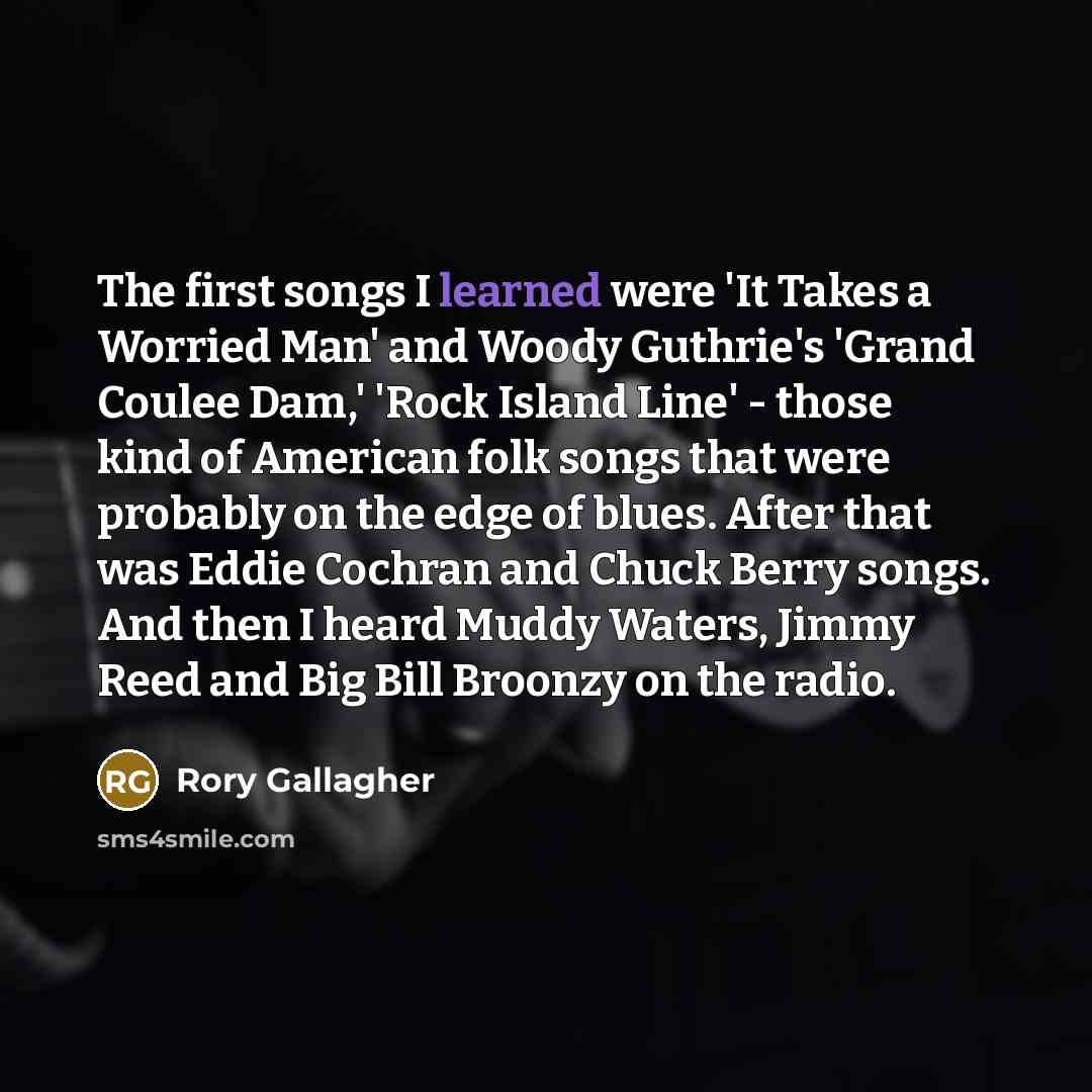 “The first songs I learned were 'It Takes a Worried…” quote by Rory Gallagher