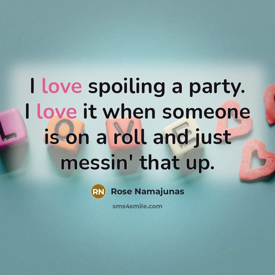 “I love spoiling a party. I love it when someone…” quote by Rose Namajunas