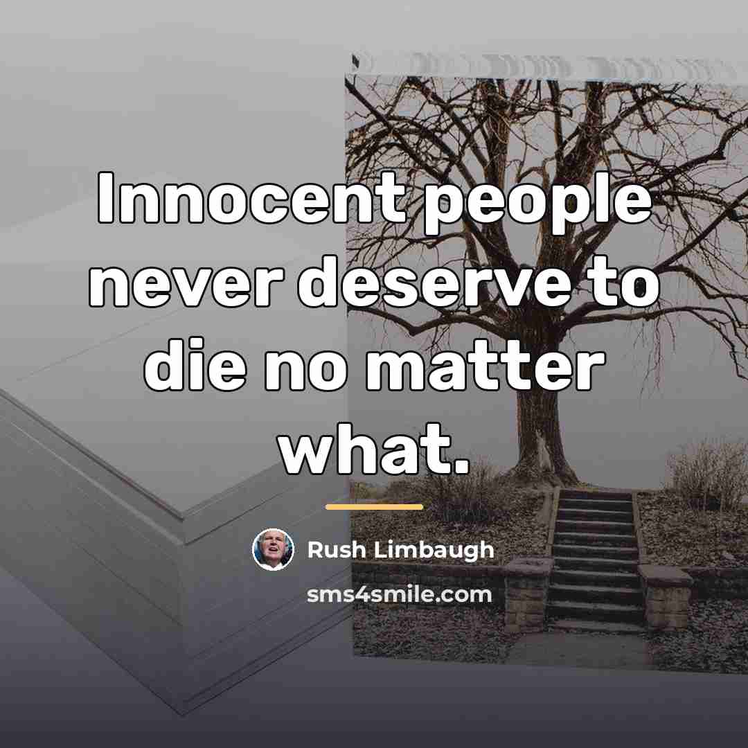 “Innocent people never deserve to die no matter what.…” quote by Rush Limbaugh