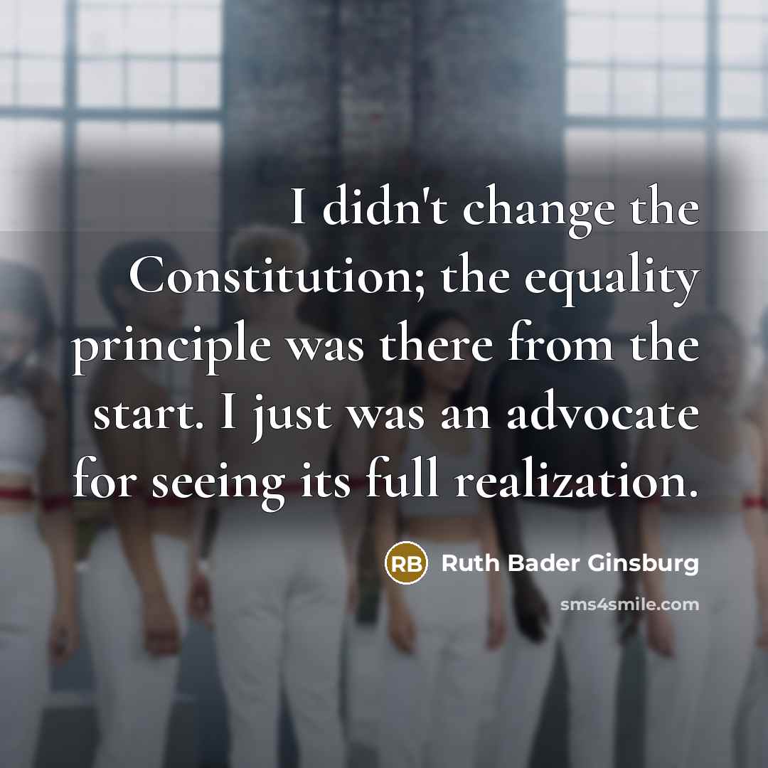 “I didn't change the Constitution; the equality principle was there…” quote by Ruth Bader Ginsburg