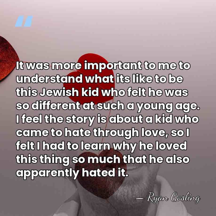 It was more important to me to understand what its like to&hellip; - Ryan Gosling