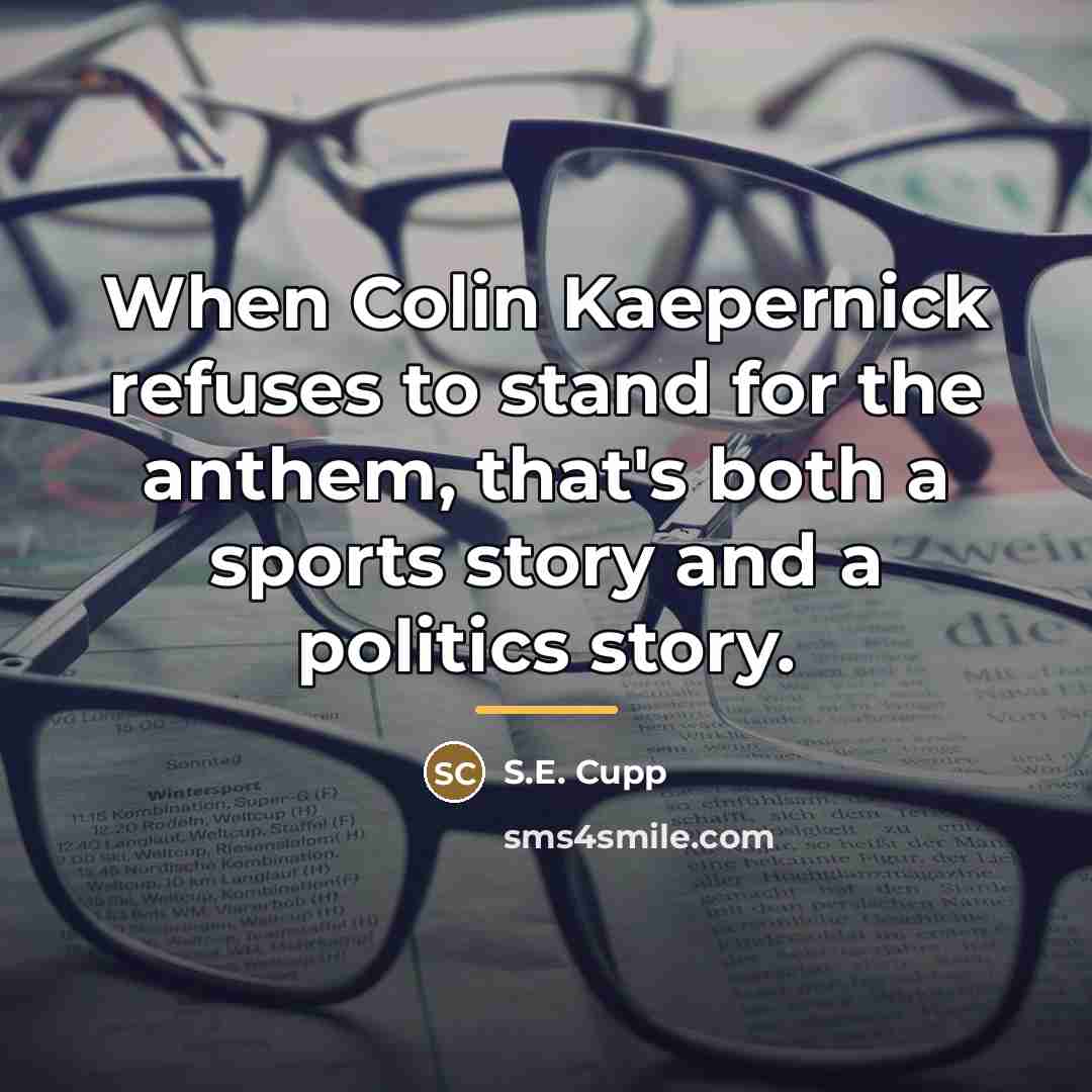 “When Colin Kaepernick refuses to stand for the anthem, that's…” quote by S.E. Cupp