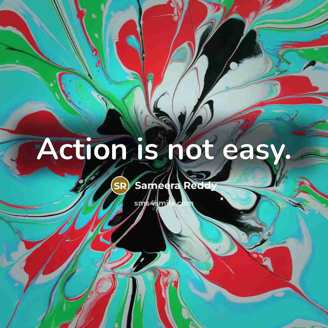 “Action is not easy.…” quote by Sameera Reddy