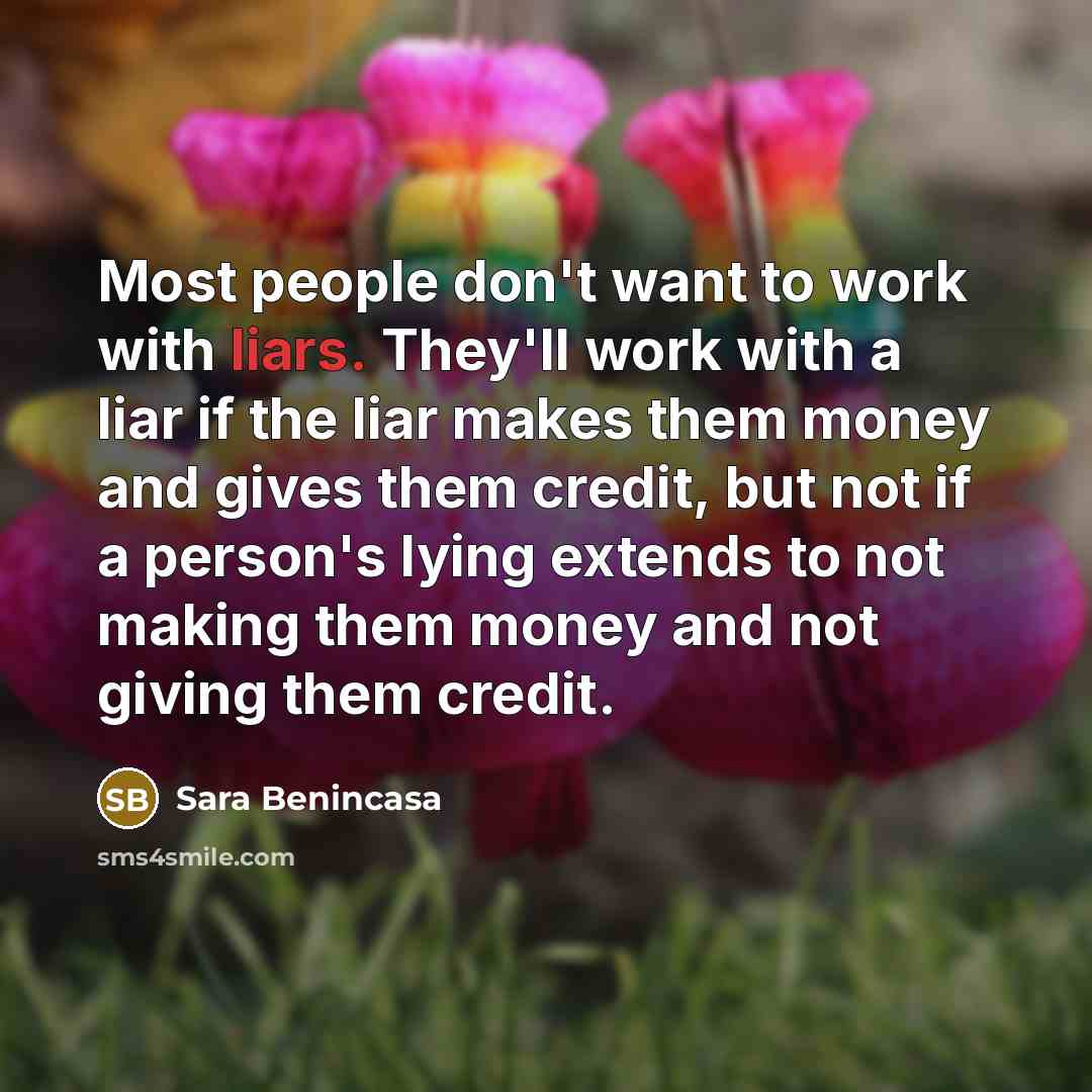 “Most people don't want to work with liars. They'll work…” quote by Sara Benincasa