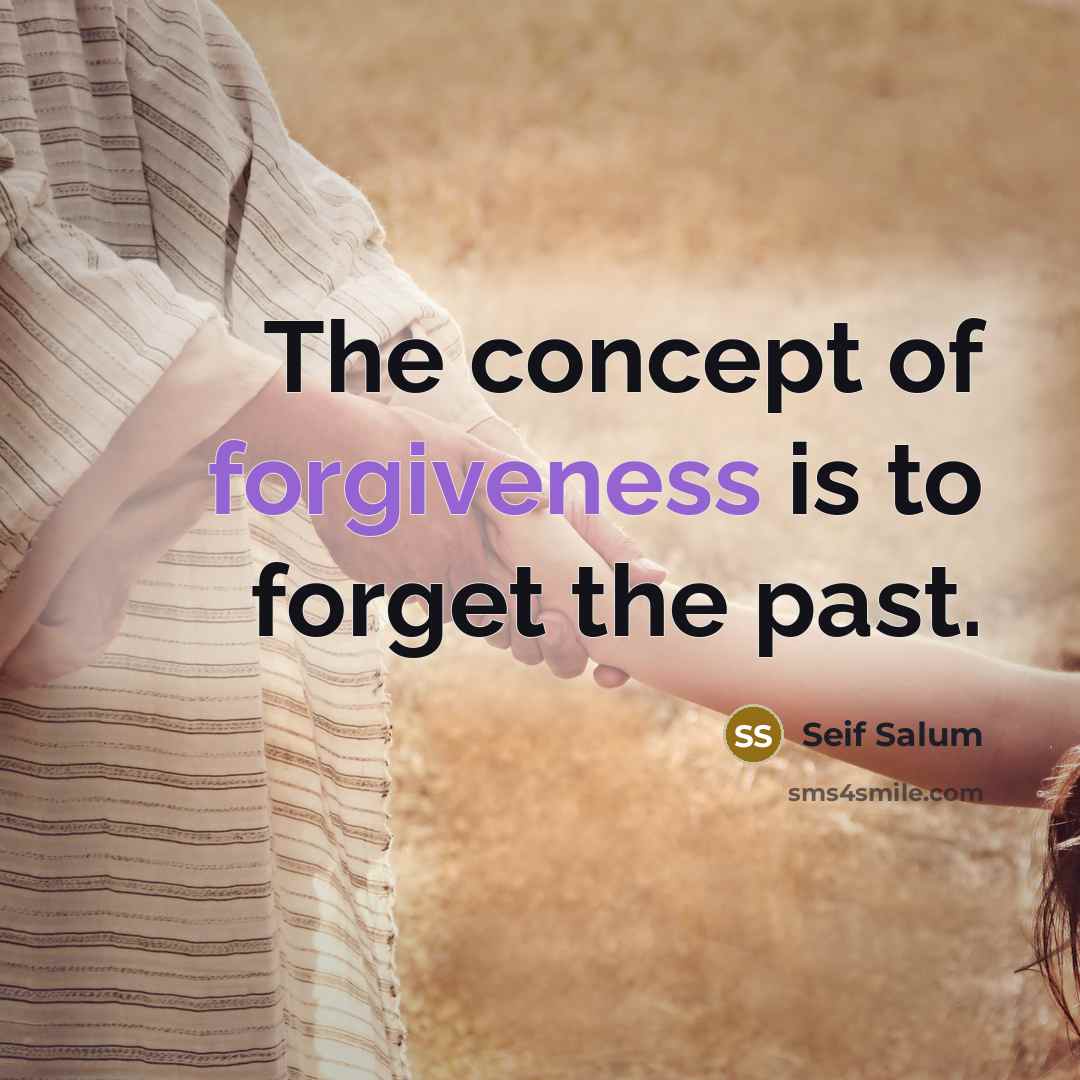 “The concept of forgiveness is to forget the past.…” quote by Seif Salum