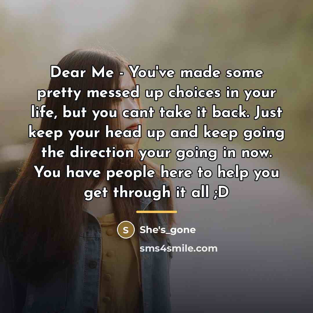 “Dear Me - You've made some pretty messed up choices…” quote by She's_gone