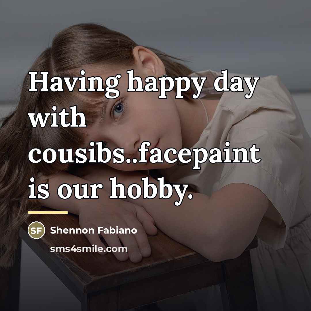 “Having happy day with cousibs..facepaint is our hobby.…” quote by Shennon Fabiano