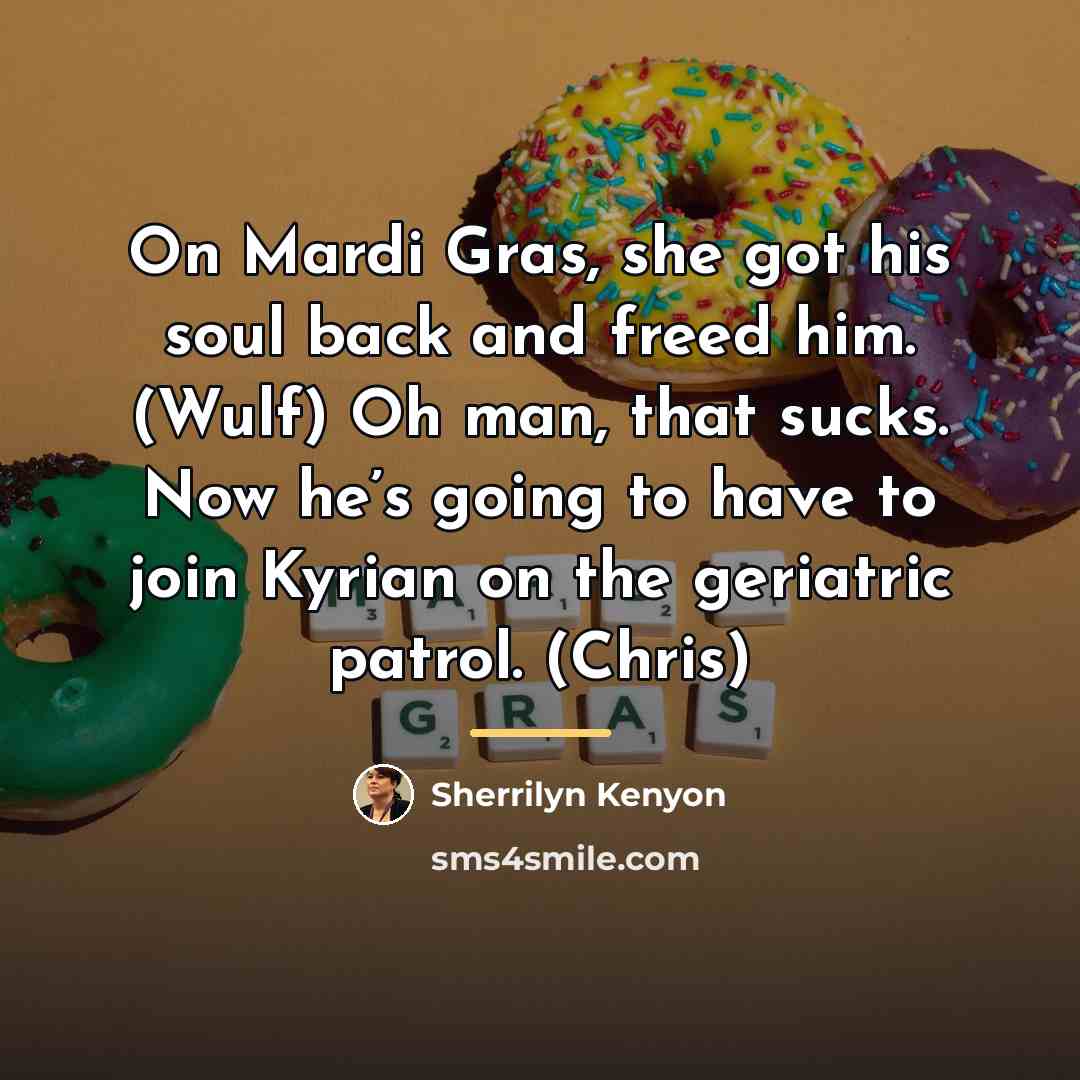“On Mardi Gras, she got his soul back and freed…” quote by Sherrilyn Kenyon