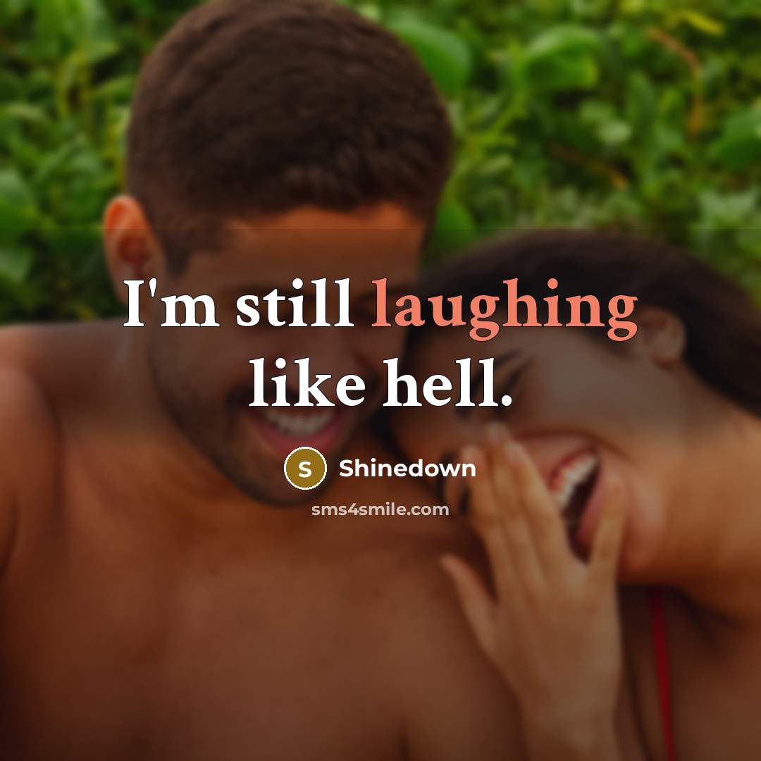 “I'm still laughing like hell.” quote by Shinedown