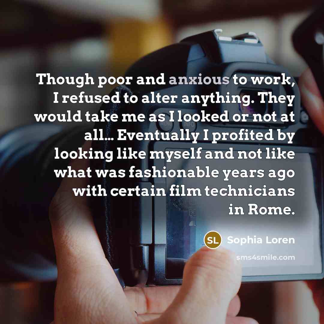 “Though poor and anxious to work, I refused to alter…” quote by Sophia Loren